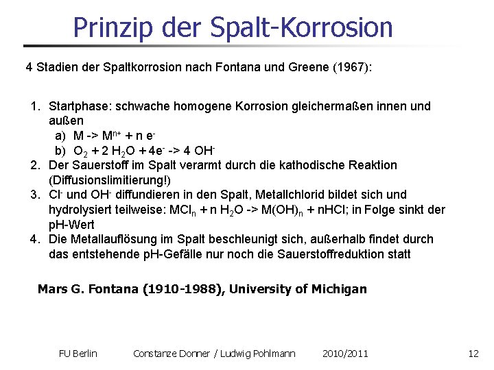 Prinzip der Spalt-Korrosion 4 Stadien der Spaltkorrosion nach Fontana und Greene (1967): 1. Startphase: