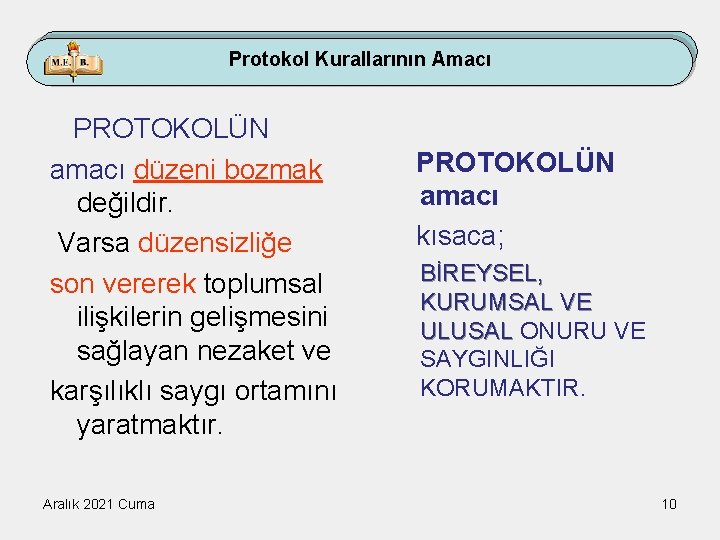 Protokol Kurallarının Amacı PROTOKOLÜN amacı düzeni bozmak değildir. Varsa düzensizliğe son vererek toplumsal ilişkilerin