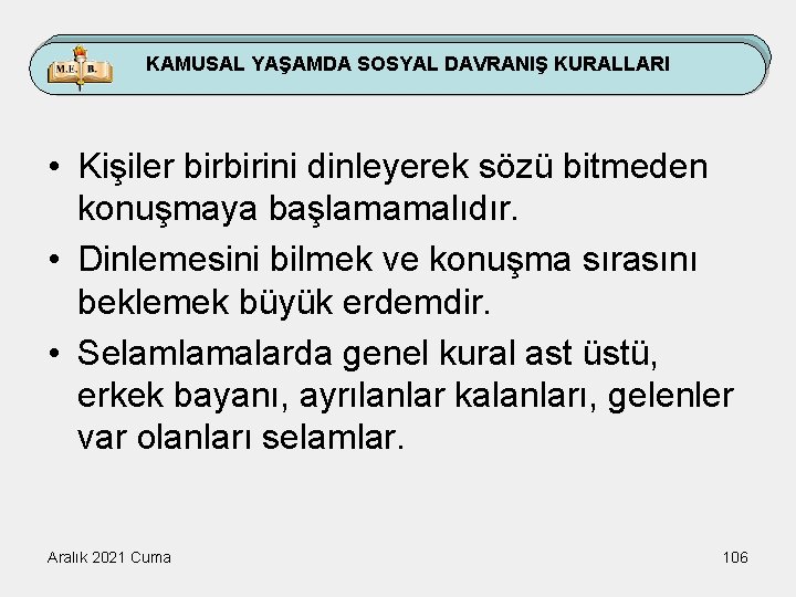 KAMUSAL YAŞAMDA SOSYAL DAVRANIŞ KURALLARI • Kişiler birbirini dinleyerek sözü bitmeden konuşmaya başlamamalıdır. •