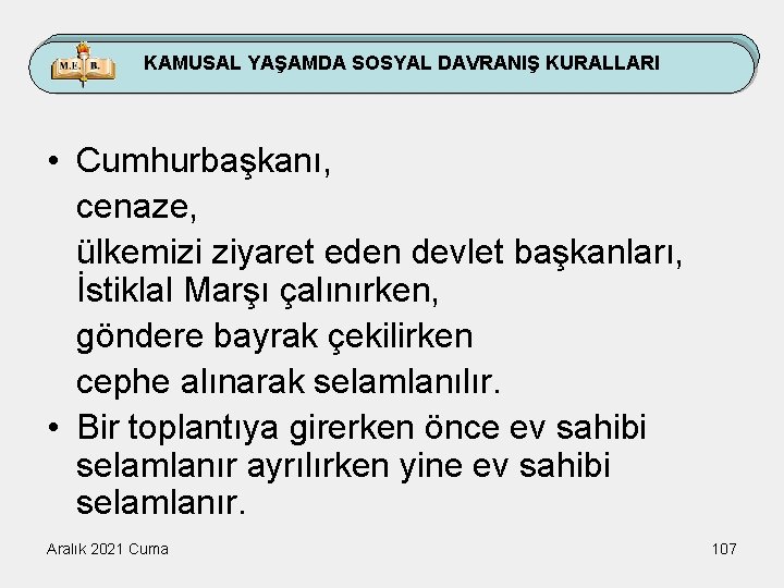 KAMUSAL YAŞAMDA SOSYAL DAVRANIŞ KURALLARI • Cumhurbaşkanı, cenaze, ülkemizi ziyaret eden devlet başkanları, İstiklal