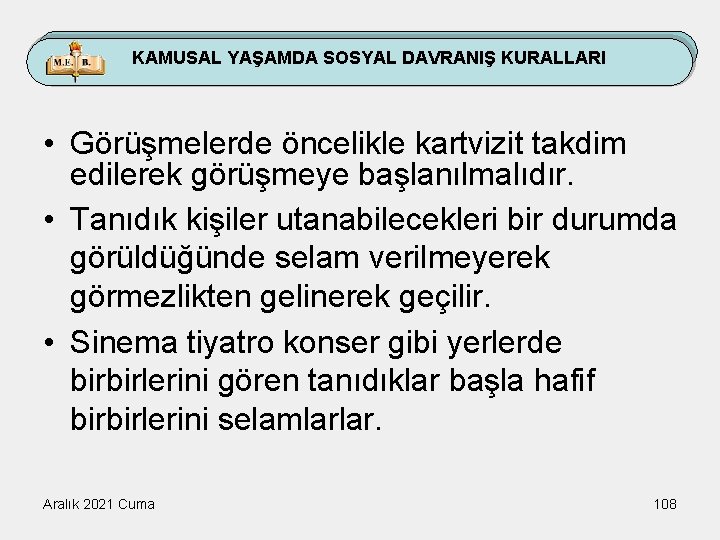 KAMUSAL YAŞAMDA SOSYAL DAVRANIŞ KURALLARI • Görüşmelerde öncelikle kartvizit takdim edilerek görüşmeye başlanılmalıdır. •