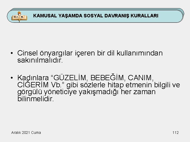 KAMUSAL YAŞAMDA SOSYAL DAVRANIŞ KURALLARI • Cinsel önyargılar içeren bir dil kullanımından sakınılmalıdır. •