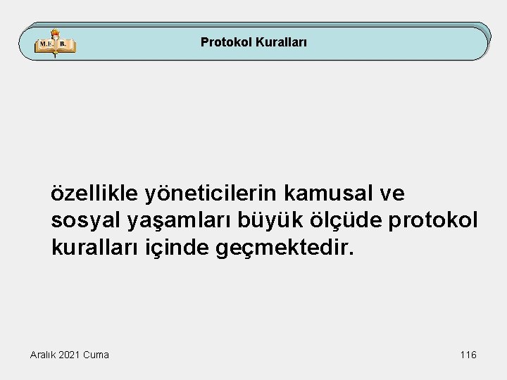 Protokol Kuralları özellikle yöneticilerin kamusal ve sosyal yaşamları büyük ölçüde protokol kuralları içinde geçmektedir.