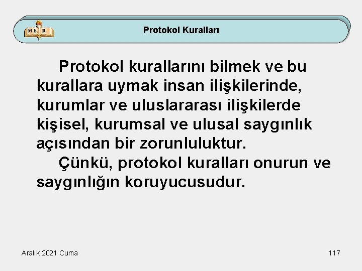 Protokol Kuralları Protokol kurallarını bilmek ve bu kurallara uymak insan ilişkilerinde, kurumlar ve uluslararası