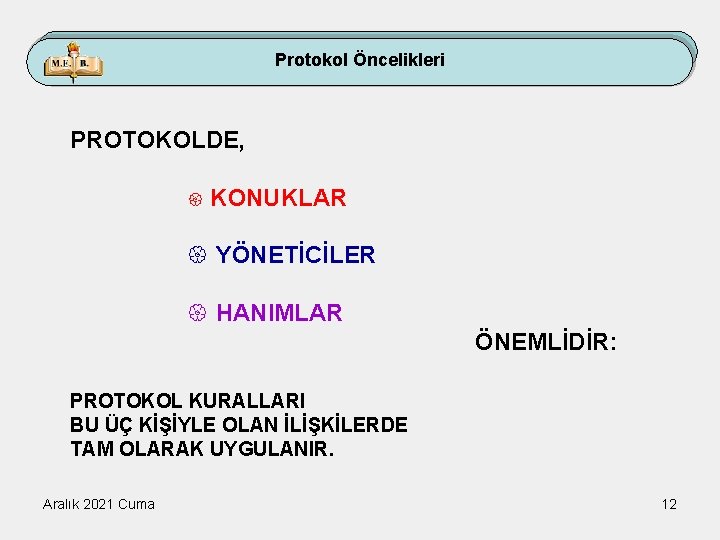 Protokol Öncelikleri PROTOKOLDE, { KONUKLAR { YÖNETİCİLER { HANIMLAR ÖNEMLİDİR: PROTOKOL KURALLARI BU ÜÇ