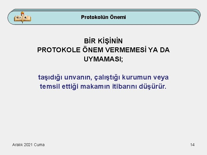 Protokolün Önemi BİR KİŞİNİN PROTOKOLE ÖNEM VERMEMESİ YA DA UYMAMASI; taşıdığı unvanın, çalıştığı kurumun