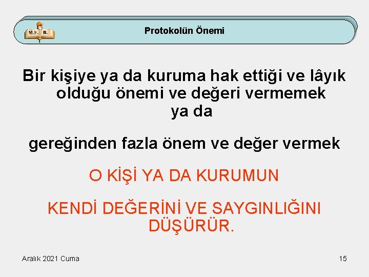 Protokolün Önemi Bir kişiye ya da kuruma hak ettiği ve lâyık olduğu önemi ve
