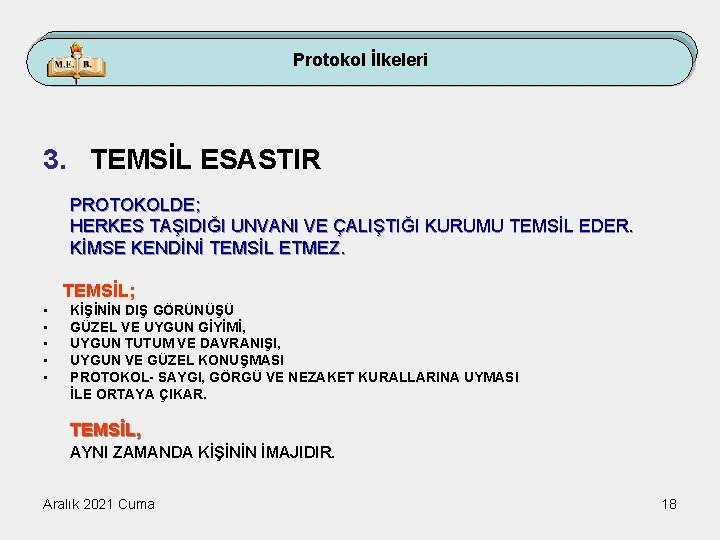 Protokol İlkeleri 3. TEMSİL ESASTIR PROTOKOLDE; HERKES TAŞIDIĞI UNVANI VE ÇALIŞTIĞI KURUMU TEMSİL EDER.