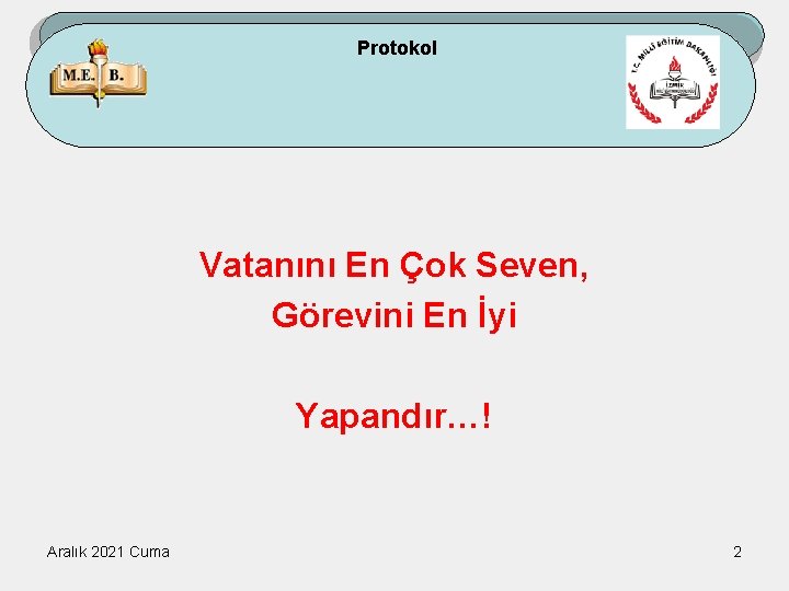 Protokol Vatanını En Çok Seven, Görevini En İyi Yapandır…! Aralık 2021 Cuma 2 