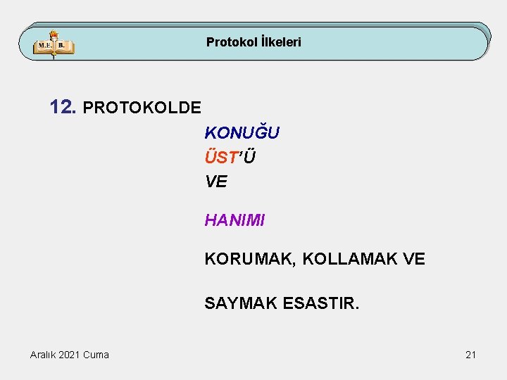 Protokol İlkeleri 12. PROTOKOLDE KONUĞU ÜST’Ü VE HANIMI KORUMAK, KOLLAMAK VE SAYMAK ESASTIR. Aralık