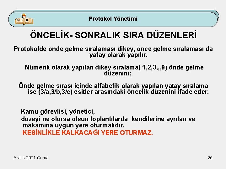 Protokol Yönetimi ÖNCELİK- SONRALIK SIRA DÜZENLERİ Protokolde önde gelme sıralaması dikey, önce gelme sıralaması