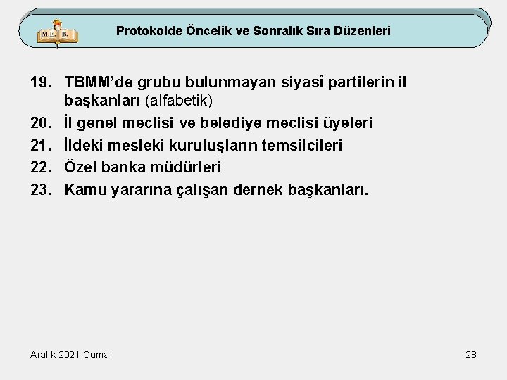 Protokolde Öncelik ve Sonralık Sıra Düzenleri 19. TBMM’de grubu bulunmayan siyasî partilerin il başkanları