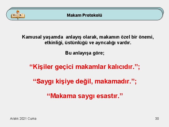 Makam Protokolü Kamusal yaşamda anlayış olarak, makamın özel bir önemi, etkinliği, üstünlüğü ve ayrıcalığı