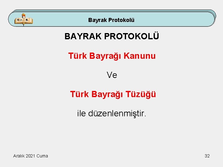 Bayrak Protokolü BAYRAK PROTOKOLÜ Türk Bayrağı Kanunu Ve Türk Bayrağı Tüzüğü ile düzenlenmiştir. Aralık