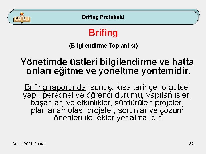 Brifing Protokolü Brifing (Bilgilendirme Toplantısı) Yönetimde üstleri bilgilendirme ve hatta onları eğitme ve yöneltme