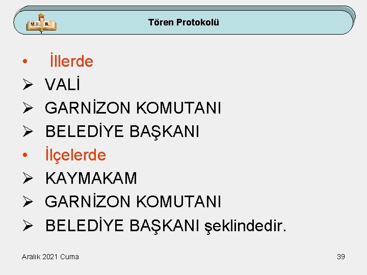 Tören Protokolü • Ø Ø Ø İllerde VALİ GARNİZON KOMUTANI BELEDİYE BAŞKANI İlçelerde KAYMAKAM