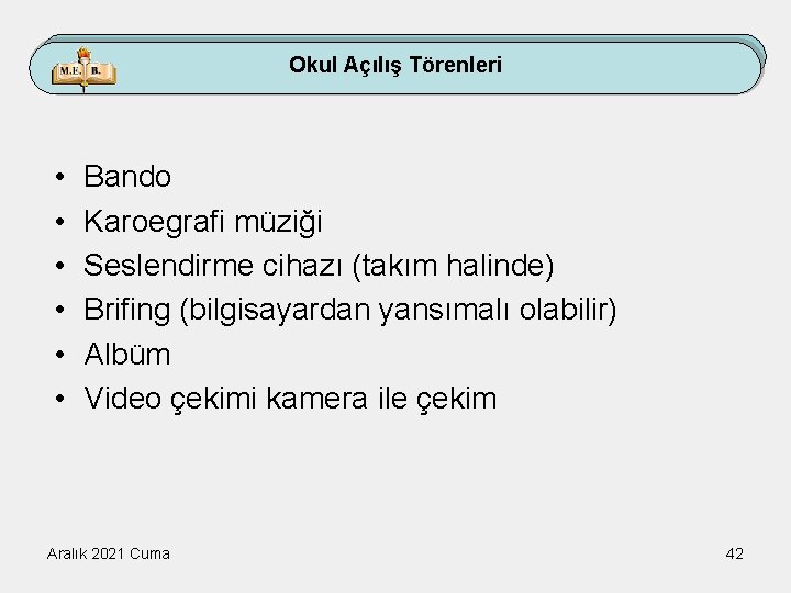 Okul Açılış Törenleri • • • Bando Karoegrafi müziği Seslendirme cihazı (takım halinde) Brifing