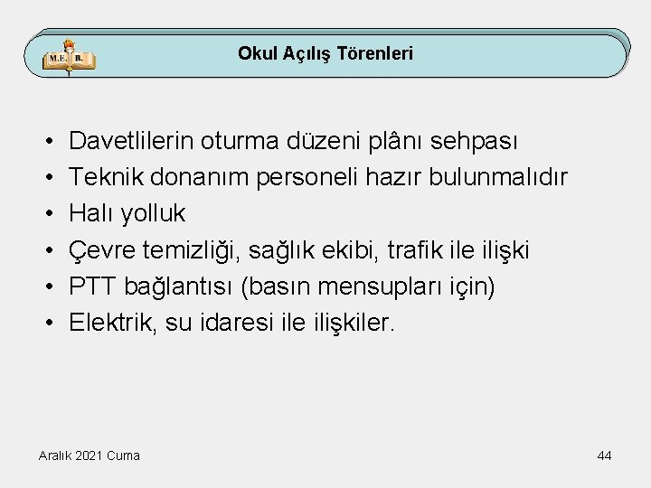 Okul Açılış Törenleri • • • Davetlilerin oturma düzeni plânı sehpası Teknik donanım personeli