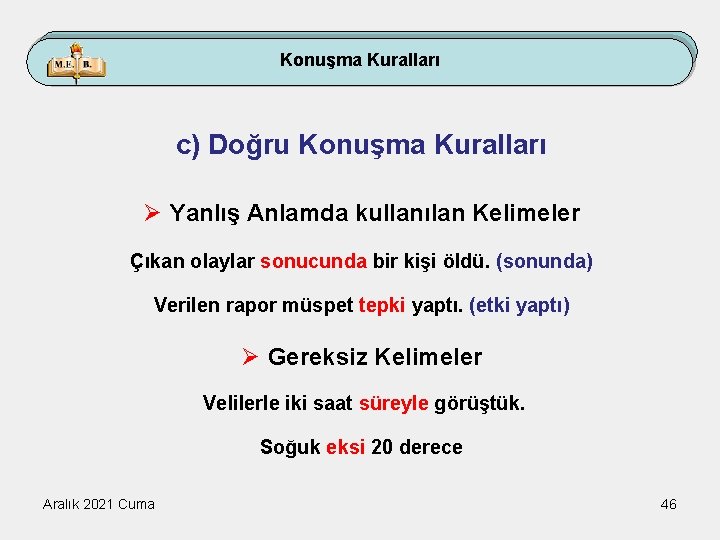 Konuşma Kuralları c) Doğru Konuşma Kuralları Ø Yanlış Anlamda kullanılan Kelimeler Çıkan olaylar sonucunda