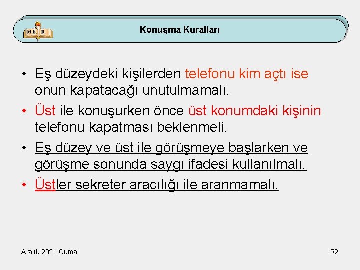 Konuşma Kuralları • Eş düzeydeki kişilerden telefonu kim açtı ise onun kapatacağı unutulmamalı. •