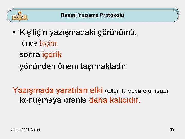 Resmi Yazışma Protokolü • Kişiliğin yazışmadaki görünümü, önce biçim, sonra içerik yönünden önem taşımaktadır.