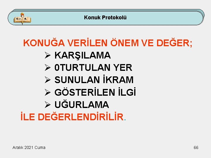 Konuk Protokolü KONUĞA VERİLEN ÖNEM VE DEĞER; Ø KARŞILAMA Ø 0 TURTULAN YER Ø