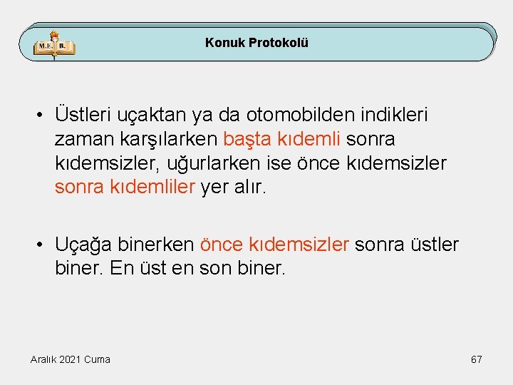 Konuk Protokolü • Üstleri uçaktan ya da otomobilden indikleri zaman karşılarken başta kıdemli sonra