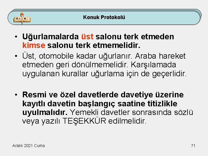 Konuk Protokolü • Uğurlamalarda üst salonu terk etmeden kimse salonu terk etmemelidir. • Üst,