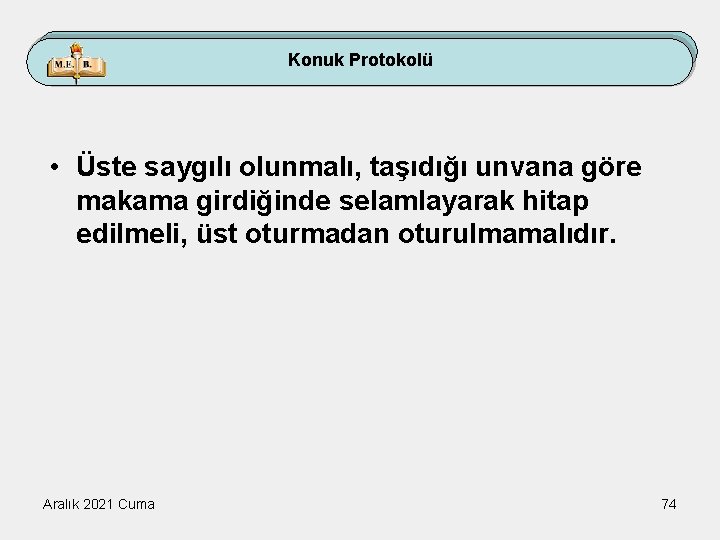 Konuk Protokolü • Üste saygılı olunmalı, taşıdığı unvana göre makama girdiğinde selamlayarak hitap edilmeli,