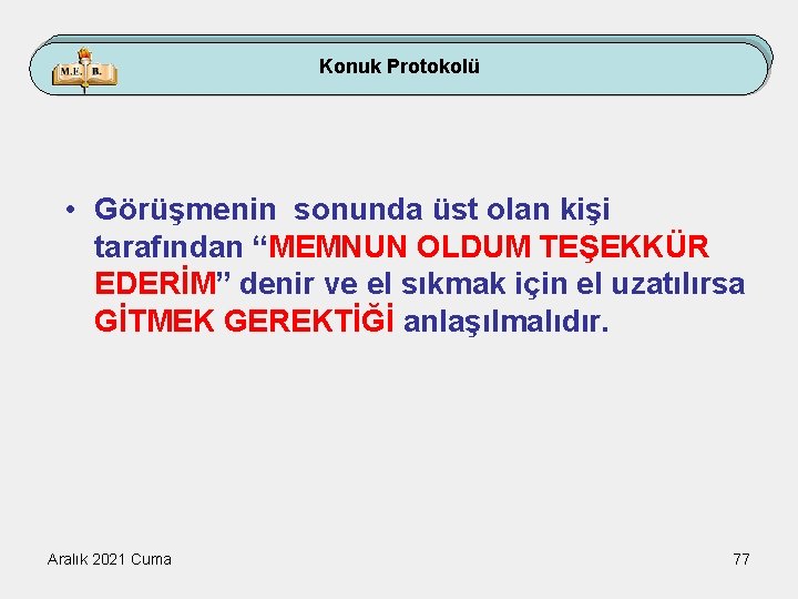 Konuk Protokolü • Görüşmenin sonunda üst olan kişi tarafından “MEMNUN OLDUM TEŞEKKÜR EDERİM” denir