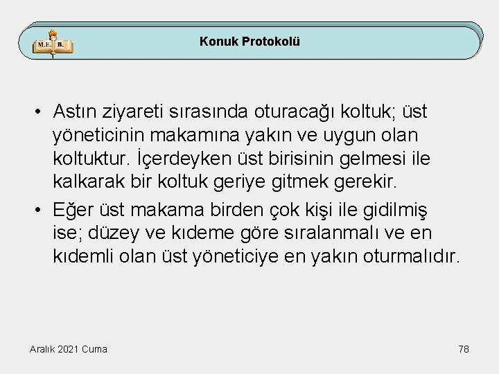 Konuk Protokolü • Astın ziyareti sırasında oturacağı koltuk; üst yöneticinin makamına yakın ve uygun