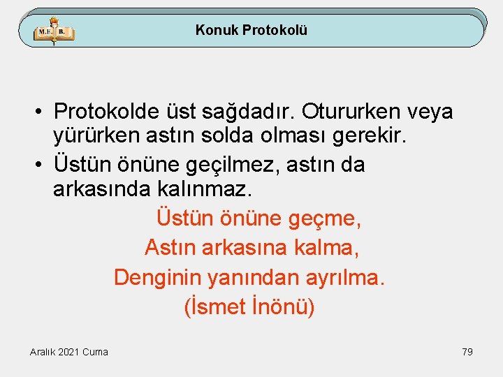 Konuk Protokolü • Protokolde üst sağdadır. Otururken veya yürürken astın solda olması gerekir. •