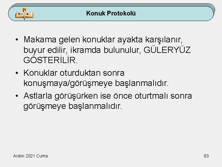 Konuk Protokolü • Makama gelen konuklar ayakta karşılanır, buyur edilir, ikramda bulunulur, GÜLERYÜZ GÖSTERİLİR.