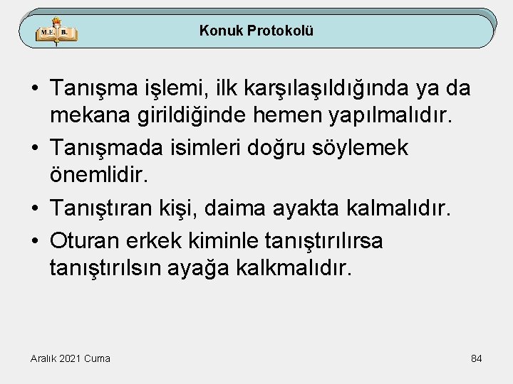 Konuk Protokolü • Tanışma işlemi, ilk karşılaşıldığında ya da mekana girildiğinde hemen yapılmalıdır. •