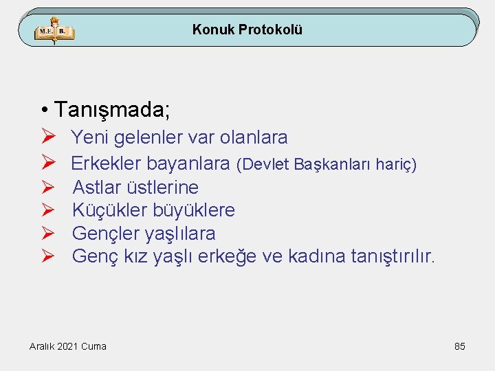 Konuk Protokolü • Tanışmada; Ø Yeni gelenler var olanlara Ø Erkekler bayanlara (Devlet Başkanları