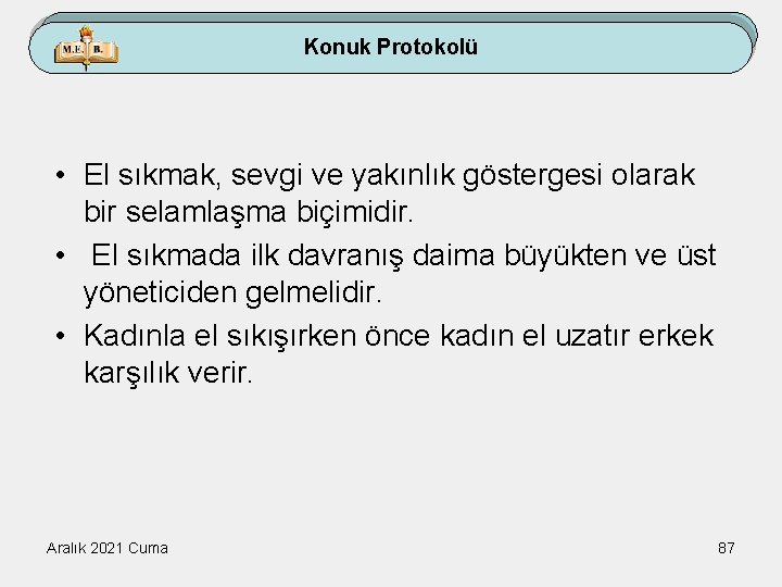 Konuk Protokolü • El sıkmak, sevgi ve yakınlık göstergesi olarak bir selamlaşma biçimidir. •