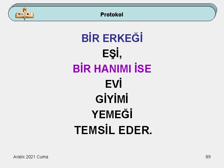 Protokol BİR ERKEĞİ EŞİ, BİR HANIMI İSE EVİ GİYİMİ YEMEĞİ TEMSİL EDER. Aralık 2021