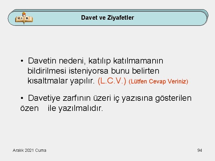 Davet ve Ziyafetler • Davetin nedeni, katılıp katılmamanın bildirilmesi isteniyorsa bunu belirten kısaltmalar yapılır.