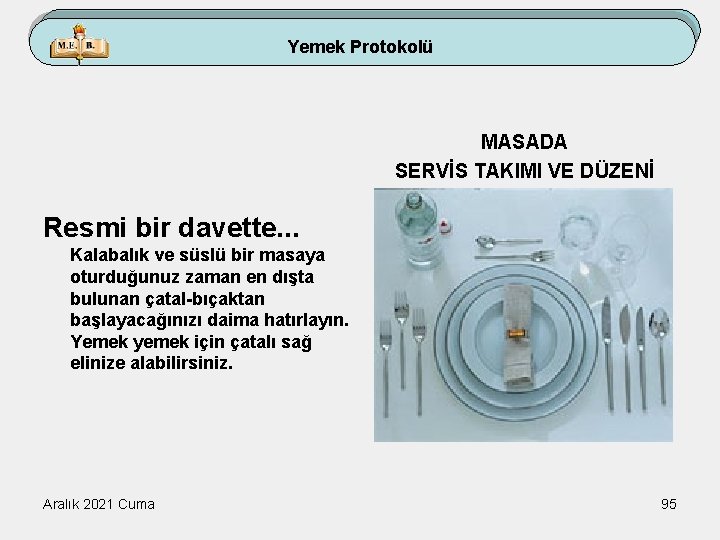 Yemek Protokolü MASADA SERVİS TAKIMI VE DÜZENİ Resmi bir davette. . . Kalabalık ve