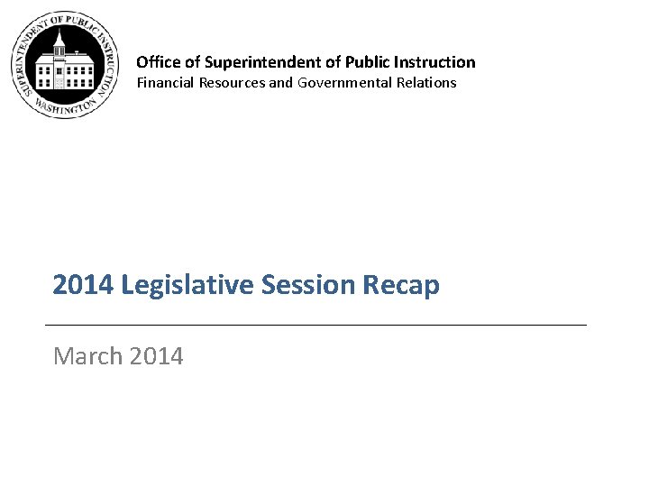 Office of Superintendent of Public Instruction Financial Resources and Governmental Relations 2014 Legislative Session