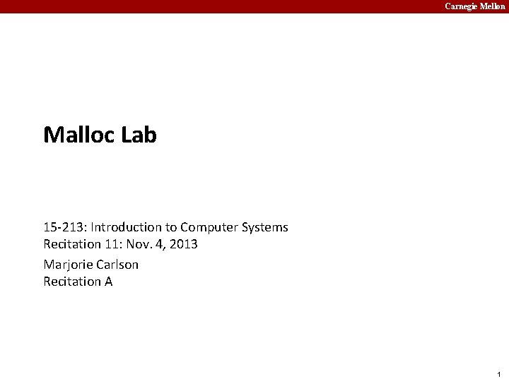 Carnegie Mellon Malloc Lab 15 -213: Introduction to Computer Systems Recitation 11: Nov. 4,