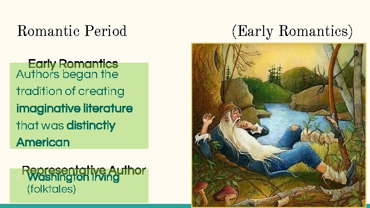 Romantic Period Early Romantics Authors began the tradition of creating imaginative literature that was