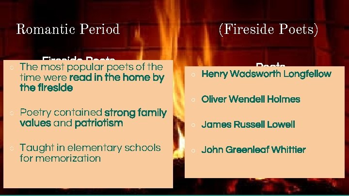 Romantic Period ○ ○ ○ (Fireside Poets) Fireside Poets The most popular poets of