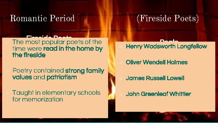 Romantic Period ○ ○ ○ (Fireside Poets) Fireside Poets The most popular poets of Romantic Period ○ ○ ○ (Fireside Poets) Fireside Poets The most popular poets of