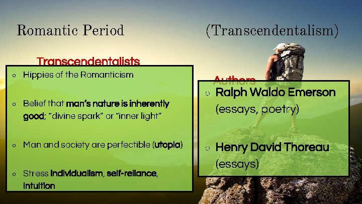 Romantic Period (Transcendentalism) Transcendentalists ○ Hippies of the Romanticism ○ Belief that man’s nature