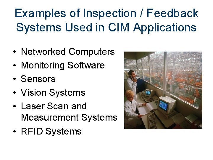 Examples of Inspection / Feedback Systems Used in CIM Applications • • • Networked