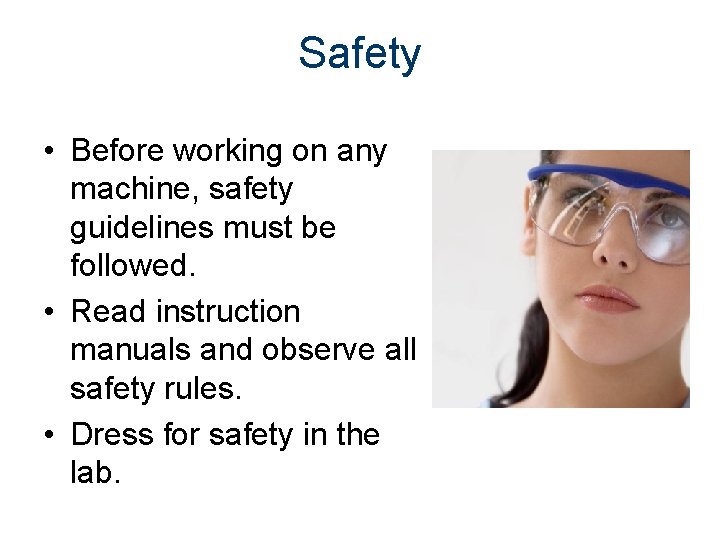 Safety • Before working on any machine, safety guidelines must be followed. • Read