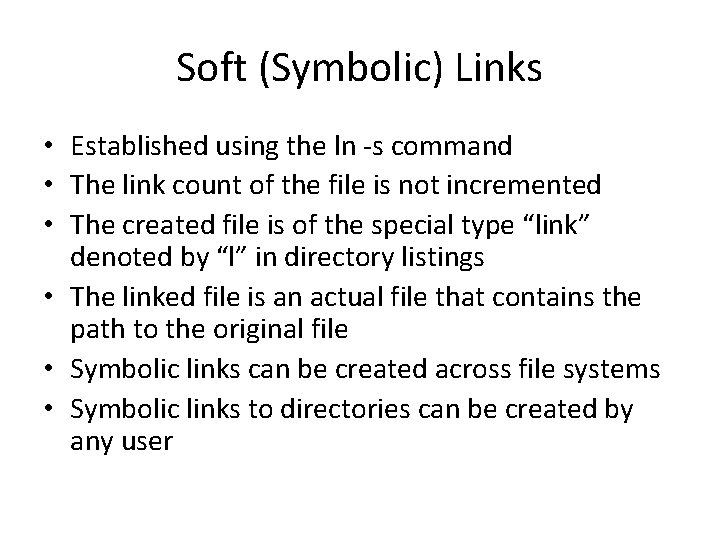 Soft (Symbolic) Links • Established using the ln -s command • The link count