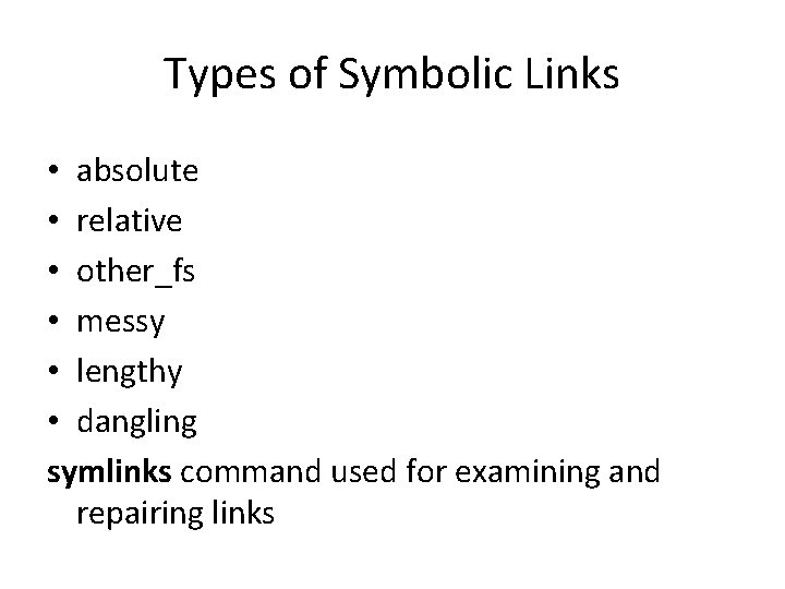 Types of Symbolic Links • absolute • relative • other_fs • messy • lengthy