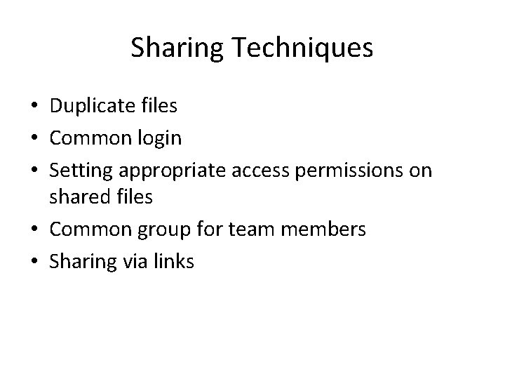 Sharing Techniques • Duplicate files • Common login • Setting appropriate access permissions on